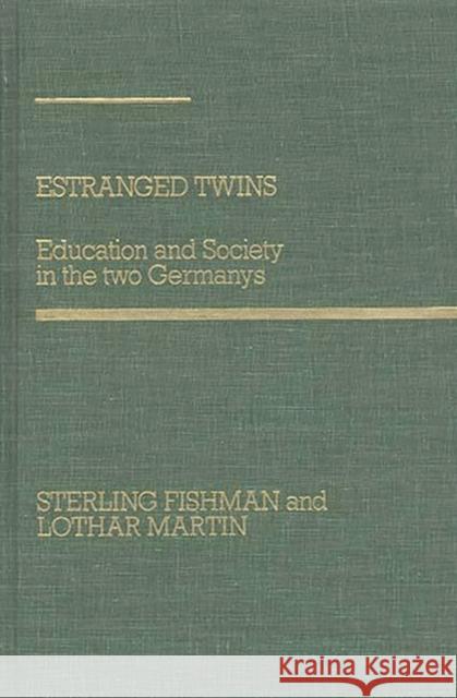 Estranged Twins: Education and Society in the Two Germanys Fishman, Sterling 9780275924607 Praeger Publishers