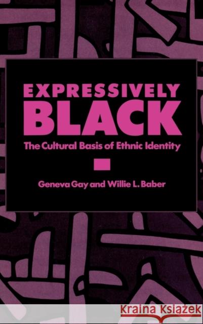 Expressively Black: The Cultural Basis of Ethnic Identity Gay, Geneva 9780275924652 Praeger Publishers