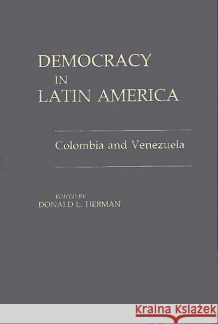 Democracy in Latin America: Colombia and Venezuela Herman, Donald L. 9780275924782