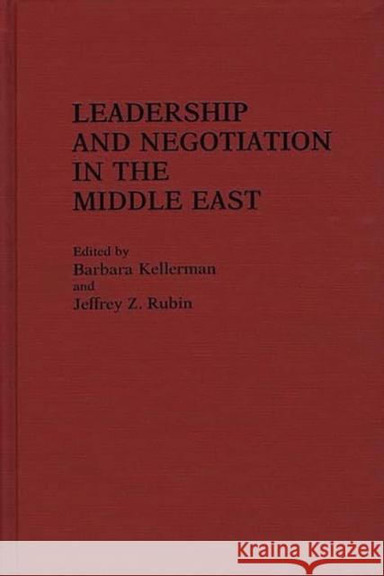Leadership and Negotiation in the Middle East Barbara Kellerman Jeffrey Z. Rubin Barbara Kellerman 9780275924898