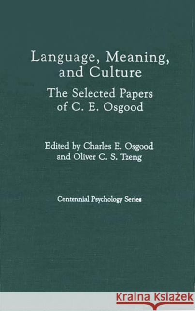Language, Meaning, and Culture: The Selected Papers of C.E. Osgood Osgood, Cynthia 9780275925215 Praeger Publishers