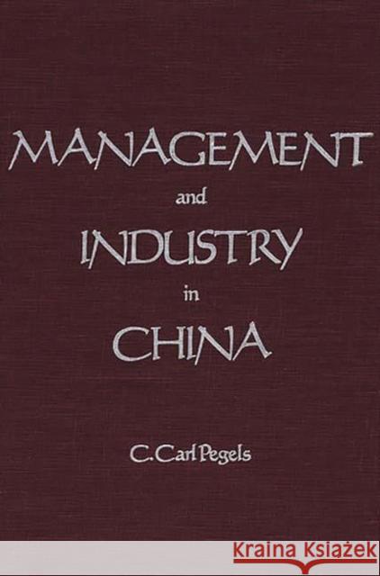 Management and Industry in China C. Carl Pegels 9780275925536 Praeger Publishers