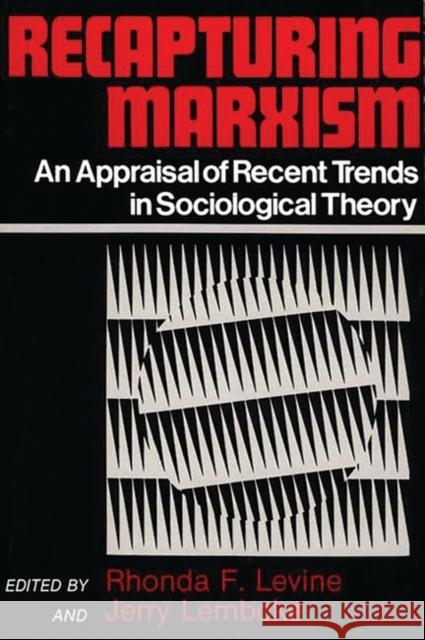 Recapturing Marxism: An Appraisal of Recent Trends in Sociological Theory Unknown 9780275925765 Praeger Publishers