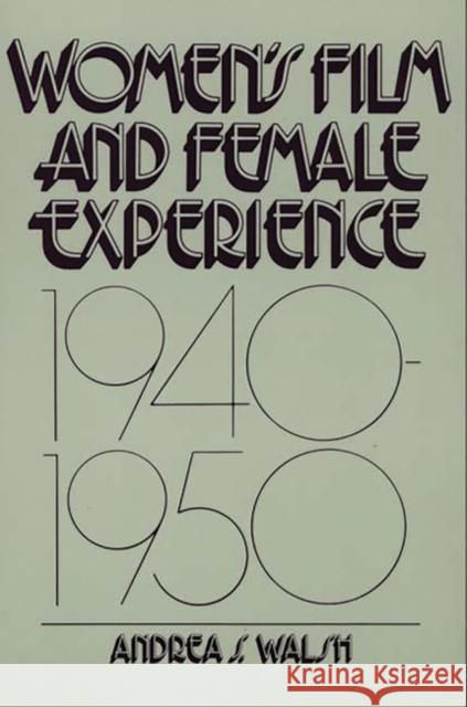 Women's Film and Female Experience, 1940-1950 Andrea S. Walsh 9780275925994 Praeger Publishers