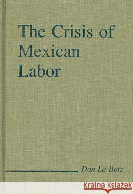 The Crisis of Mexican Labor Dan L 9780275926007 Praeger Publishers