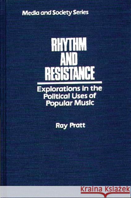 Rhythm and Resistance: Explorations in the Political Uses of Popular Music Pratt, Ray 9780275926243 Praeger Publishers