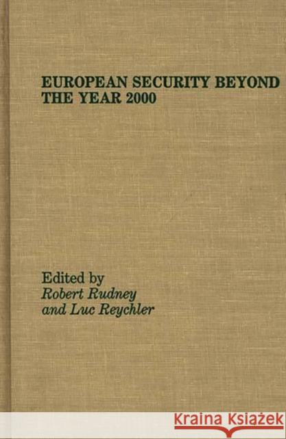 European Security Beyond the Year 2000 Robert S. Rudney Luc Reychler Robert Rudney 9780275926250 Praeger Publishers