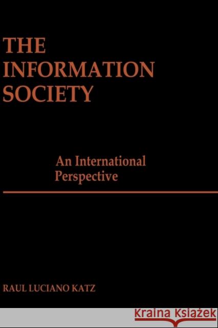 The Information Society: An International Perspective Katz, Raul Luciano 9780275926595 Praeger Publishers