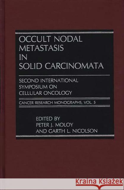 Occult Nodal Metastasis in Solid Carcinomata: Second International Symposium on Cellular Oncology Moloy, Peter 9780275926656 Praeger Publishers