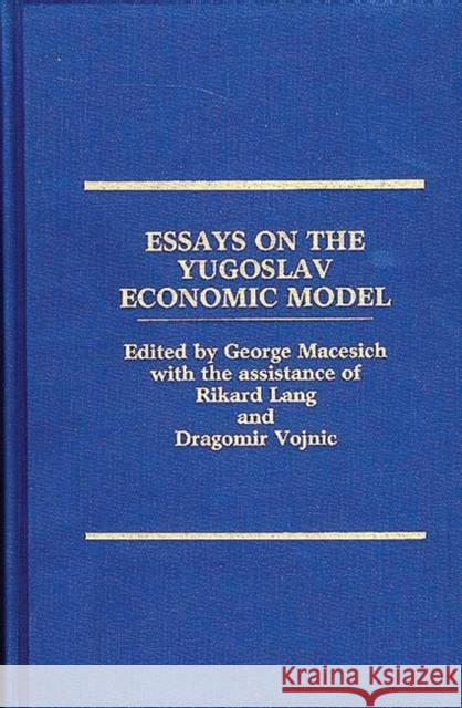 Essays on the Yugoslav Economic Model George Macesich George Macesich 9780275926700 Praeger Publishers