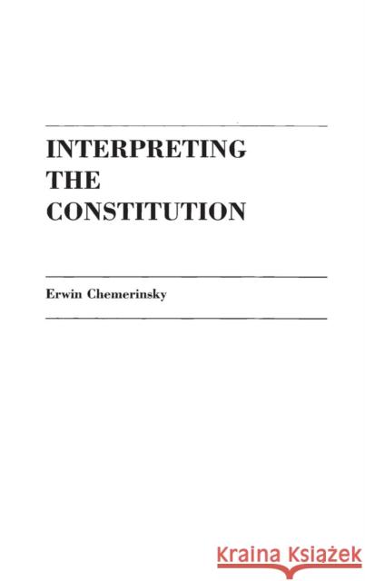 Interpreting the Constitution Erwin Chemerinsky 9780275926748