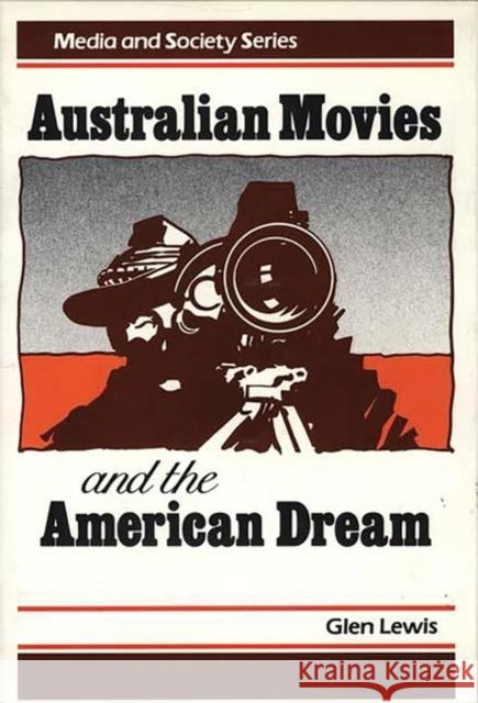 Australian Movies and the American Dream Glen Lewis 9780275926755