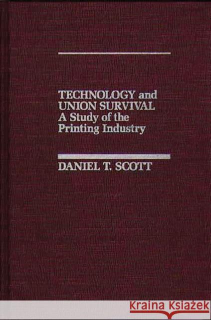 Technology and Union Survival: A Study of the Printing Industry Unknown 9780275926809