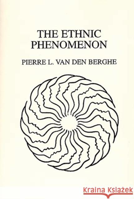 The Ethnic Phenomenon Van Den Berghe Pierre L                  Pierre L. Va 9780275927097 Praeger Publishers