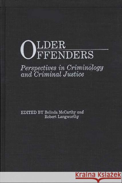 Older Offenders: Perspectives in Criminology and Criminal Justice Langworthy, Robert 9780275927349