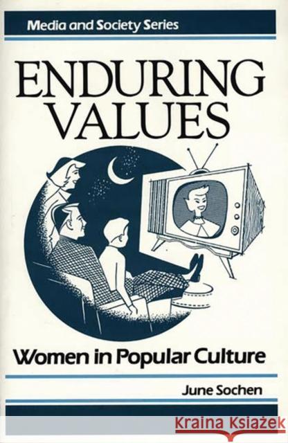 Enduring Values: Women in Popular Culture Sochen, June 9780275927394 Praeger Publishers