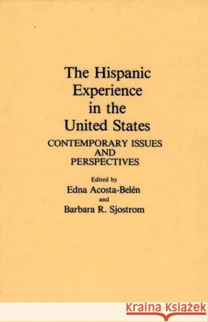 The Hispanic Experience in the United States: Contemporary Issues and Perspectives Acosta-Belen, Edna 9780275927400