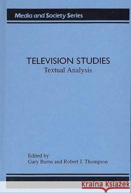 Television Studies: Television Studies Burns, Gary C. 9780275927455 Praeger Publishers
