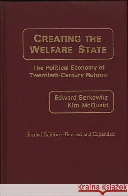 Creating the Welfare State: The Political Economy of Twentieth-Century Reform Berkowitz, Edward D. 9780275927479