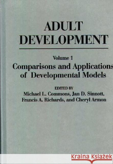 Adult Development: Volume I: Comparisons and Applications of Developmental Models Commons, Michael L. 9780275927486 Praeger Publishers