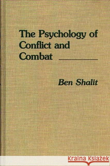 The Psychology of Conflict and Combat Ben Shalit 9780275927530 Praeger Publishers