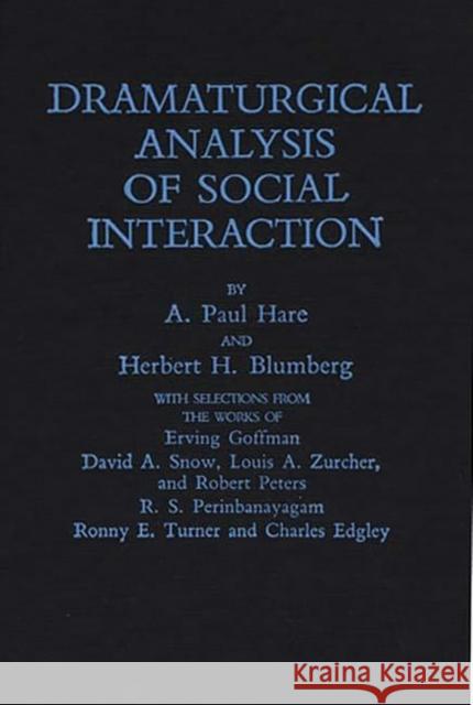 Dramaturgical Analysis of Social Interaction. A. Paul Hare Herbert H. Blumberg A. Paul Hare 9780275927622