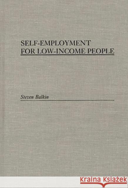 Self-Employment for Low-Income People Steven Balkin 9780275928070