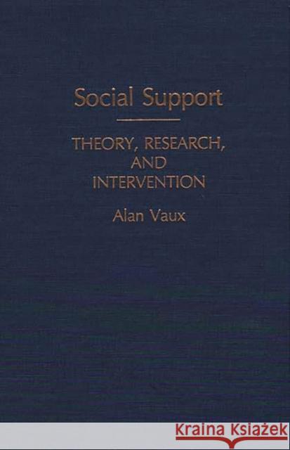 Social Support: Theory, Research, and Intervention Vaux, Alan 9780275928117