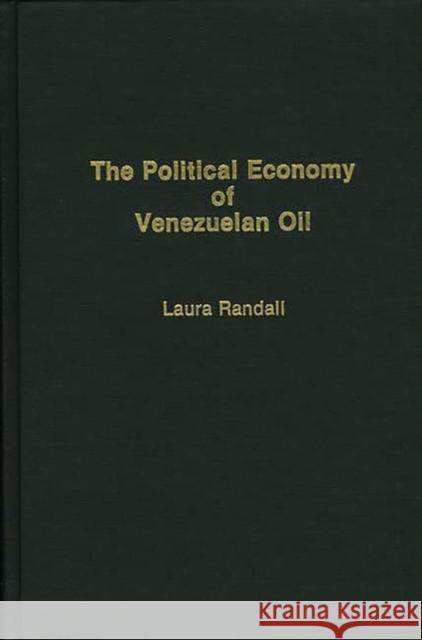 The Political Economy of Venezuelan Oil Laura Randall 9780275928230 Praeger Publishers