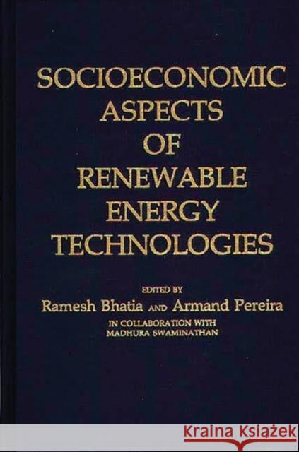 Socioeconomic Aspects of Renewable Energy Technologies Ramesh Bhatia Armand Pereira Ramesh Bhatia 9780275928513 Praeger Publishers