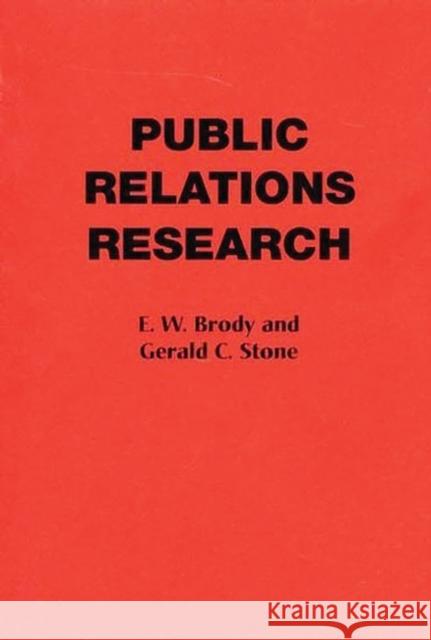 Public Relations Research E. W. Brody Gerald C. Stone 9780275928704 Praeger Publishers