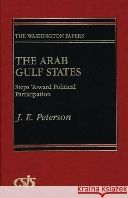 The Arab Gulf States: Steps Toward Political Participation Peterson, J. E. 9780275928810 Praeger Publishers
