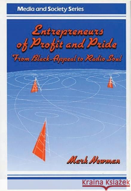 Entrepreneurs of Profit and Pride: From Black-Appeal to Radio Soul Newman, Mark 9780275928889