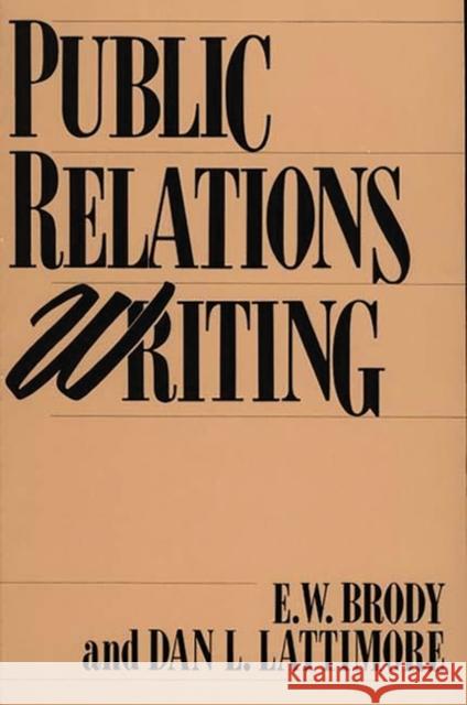 Public Relations Writing E. W. Brody Dan L. Lattimore 9780275928957 Praeger Publishers