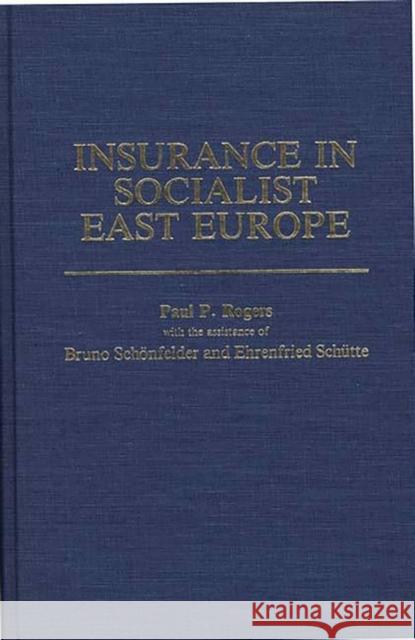 Insurance in Socialist East Europe Paul P. Rogers Bruno Schonfelder Ehrenfried Schutte 9780275929039 Praeger Publishers