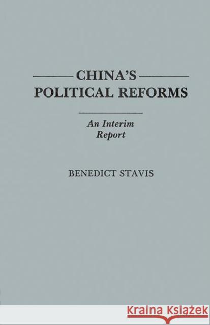 China's Political Reforms: An Interim Report Stavis, Benedict 9780275929053 Praeger Publishers