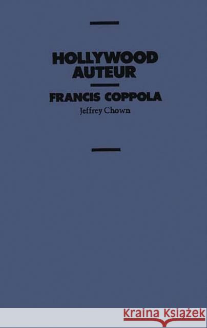 Hollywood Auteur: Francis Coppola Chown, Jeffrey 9780275929107