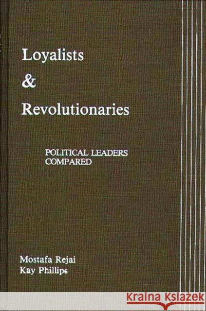 Loyalists and Revolutionaries: Political Leaders Compared Rejai, Mostafa 9780275929152