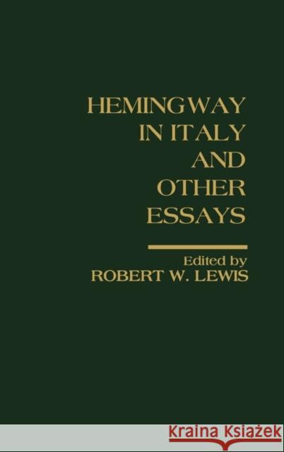Hemingway in Italy and Other Essays: Critical Approaches Lewis, Robert W. 9780275929169 Praeger Publishers