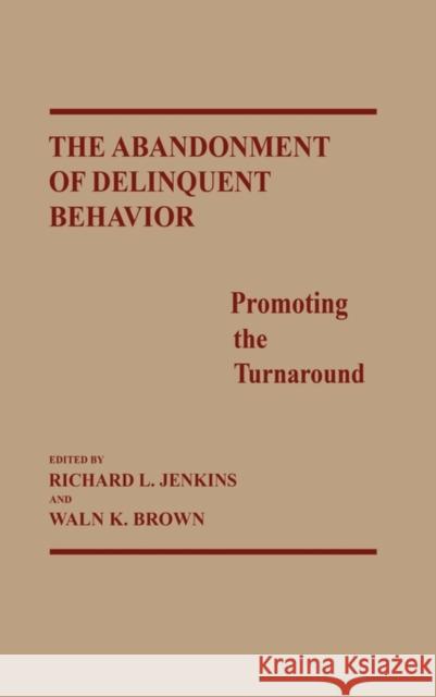 The Abandonment of Delinquent Behavior: Promoting the Turnaround Brown, Waln K. 9780275929282 Praeger Publishers