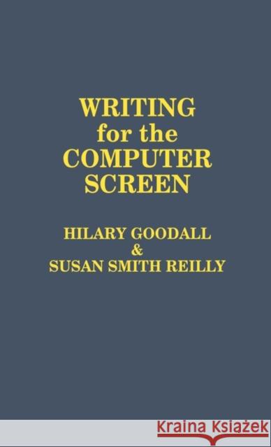 Writing for the Computer Screen Hilary Goodall Susan Smith Reilly 9780275929473 Praeger Publishers
