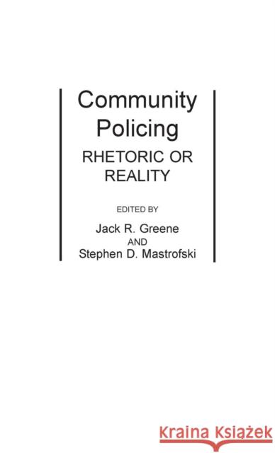 Community Policing : Rhetoric or Reality Jack R. Greene Stephen D. Mastrofski Jack R. Greene 9780275929527 