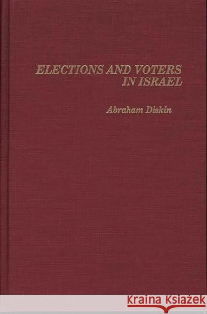 Elections and Voters in Israel Abraham Diskin 9780275929725
