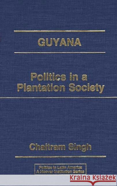 Guyana: Politics in a Plantation Society Singh, Chaitram 9780275929893 Praeger Publishers