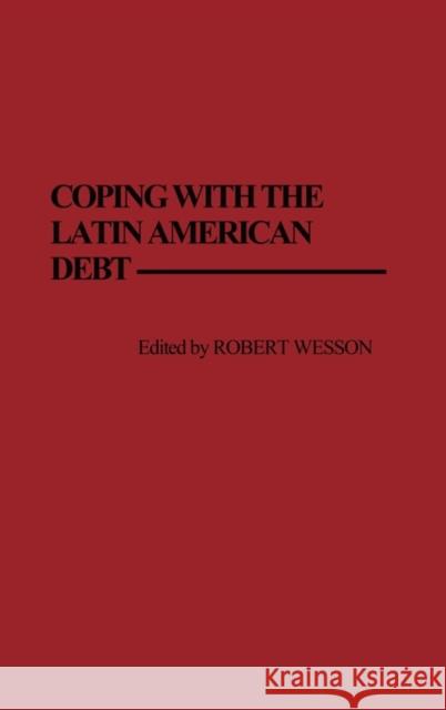 Coping with the Latin American Debt Robert Wesson Robert G. Wesson 9780275929961 Praeger Publishers