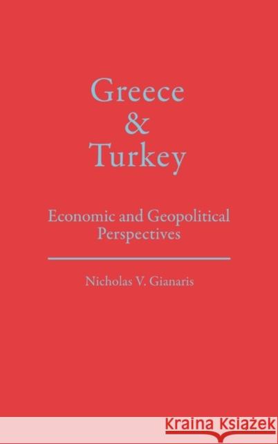 Greece and Turkey: Economic and Geopolitical Perspectives Gianaris, Nicholas V. 9780275930257 Praeger Publishers