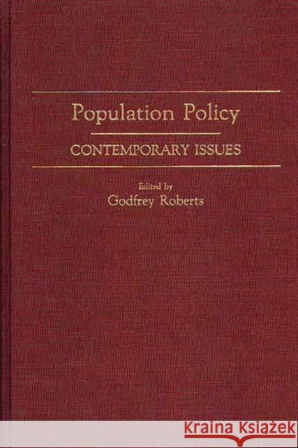 Population Policy: Contemporary Issues Roberts, Godfrey 9780275930394 Praeger Publishers