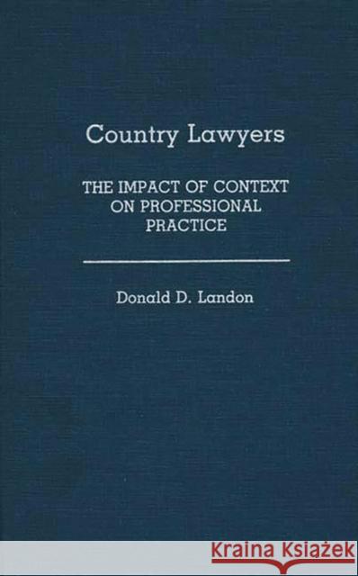 Country Lawyers: The Impact of Context on Professional Practice Landon, Donald 9780275930424 Greenwood Press