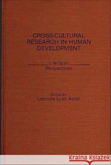 Cross-Cultural Research in Human Development: Life Span Perspectives Adler, Leonore Loeb 9780275930486 Praeger Publishers