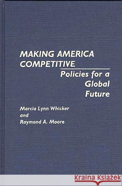 Making America Competitive: Policies for a Global Future Moore, Raymond 9780275930561